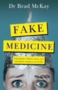 Kniha: Fake Medicine (Dr Bradley McKay). Hachette Australia, 2021 Kniha: Fake Medicine (Dr Bradley McKay). Hachette Australia, 2021
