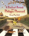 Kniha: A Practical Present for Philippa Pheasant (Briony May Smith). Walker books, 2023 Kniha: A Practical Present for Philippa Pheasant (Briony May Smith). Walker books, 2023