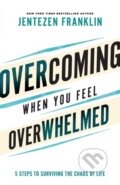 Kniha: Overcoming When You Feel Overwhelmed (Jentezen Franklin). , 2022 Kniha: Overcoming When You Feel Overwhelmed (Jentezen Franklin). , 2022