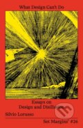 Kniha: What Design Can’t Do (Silvio Lorusso). Set Margins publications, 2023 Kniha: What Design Can’t Do (Silvio Lorusso). Set Margins publications, 2023