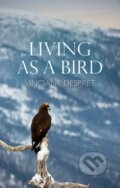 Kniha: Living as a Bird (Vinciane Despret). Polity Press, 2021 Kniha: Living as a Bird (Vinciane Despret). Polity Press, 2021