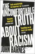Kniha: The Uncomfortable Truth About Racism (John Barnes). Headline Book, 2022 Kniha: The Uncomfortable Truth About Racism (John Barnes). Headline Book, 2022