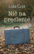 Kniha: Nič na preclenie (Lidia Czyz). Tranoscius, 2025 Kniha: Nič na preclenie (Lidia Czyz). Tranoscius, 2025