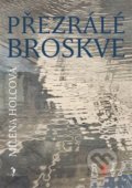Kniha: Přezrálé broskve (Milena Holcová). Šalvar, 2012 Kniha: Přezrálé broskve (Milena Holcová). Šalvar, 2012