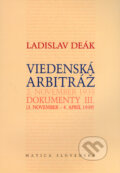 Kniha: Viedenská arbitráž - Dokumenty III. (Ladislav Deák). Matica slovenská, 2006 Kniha: Viedenská arbitráž - Dokumenty III. (Ladislav Deák). Matica slovenská, 2006