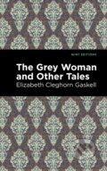 Kniha: The Grey Woman and Other Tales (Elizabeth Cleghorn Gaskell). , 2021 Kniha: The Grey Woman and Other Tales (Elizabeth Cleghorn Gaskell). , 2021