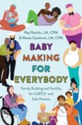 Kniha: Baby Making for Everybody (Marea Goodman, LM, CPM a Ray Rachlin LM CPM). Grand Central Publishing, 2023 Kniha: Baby Making for Everybody (Marea Goodman, LM, CPM a Ray Rachlin LM CPM). Grand Central Publishing, 2023