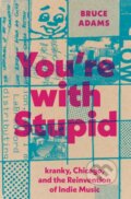 Kniha: You're with Stupid (Bruce Adams). University of Texas, 2024 Kniha: You're with Stupid (Bruce Adams). University of Texas, 2024