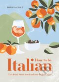 Kniha: How to Be Italian (Maria Pasquale). Smith Street Books, 2021 Kniha: How to Be Italian (Maria Pasquale). Smith Street Books, 2021