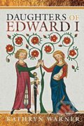 Kniha: Daughters of Edward I (Kathryn Warner). Pen & Sword History, 2021 Kniha: Daughters of Edward I (Kathryn Warner). Pen & Sword History, 2021
