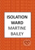 Kniha: Isolation Ward (Martine Bailey). Allison & Busby, 2025 Kniha: Isolation Ward (Martine Bailey). Allison & Busby, 2025