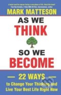 Kniha: As We Think So We Become (Mark Matteson). Independently Published, 2022 Kniha: As We Think So We Become (Mark Matteson). Independently Published, 2022