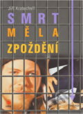 Kniha: Smrt měla zpoždění (Jiří Kropáček). Nava, 2005 Kniha: Smrt měla zpoždění (Jiří Kropáček). Nava, 2005