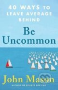 Kniha: Be Uncommon - 40 Ways to Leave Average Behind (John Mason). Baker Publishing Group, 2023 Kniha: Be Uncommon - 40 Ways to Leave Average Behind (John Mason). Baker Publishing Group, 2023
