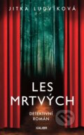 Kniha: Les mrtvých (Jitka Ludvíková). Kalibr, 2026 Kniha: Les mrtvých (Jitka Ludvíková). Kalibr, 2026