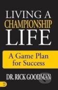 Kniha: Living a Championship Life (Rick Goodman). Sound Wisdom, 2023 Kniha: Living a Championship Life (Rick Goodman). Sound Wisdom, 2023