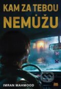 Kniha: Kam za tebou nemůžu (Imran Mahmood). Zoner Press, 2025 Kniha: Kam za tebou nemůžu (Imran Mahmood). Zoner Press, 2025