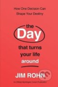 Kniha: Day that Turns Your Life Around (Jim Rohn). Sound Wisdom, 2024 Kniha: Day that Turns Your Life Around (Jim Rohn). Sound Wisdom, 2024