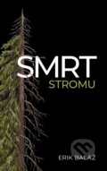 Kniha: Smrt stromu (Erik Baláž). Bajkal, 2025 Kniha: Smrt stromu (Erik Baláž). Bajkal, 2025