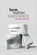 Kniha: FORM, MATTER, SUBSTANCE C (Koslicki). Academia, 2018 Kniha: FORM, MATTER, SUBSTANCE C (Koslicki). Academia, 2018