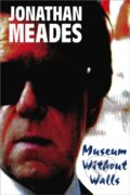 Kniha: Museum Without Walls (Jonathan Meades). Unbound, 2021 Kniha: Museum Without Walls (Jonathan Meades). Unbound, 2021