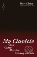 Kniha: My Clavicle and Other Massive Misalignments (Marta Sanz). Akoya Publishing, 2025 Kniha: My Clavicle and Other Massive Misalignments (Marta Sanz). Akoya Publishing, 2025