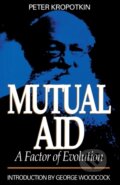 Kniha: Mutual Aid - A Factor of Evolution (Peter Kropotkin). , 2025 Kniha: Mutual Aid - A Factor of Evolution (Peter Kropotkin). , 2025