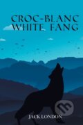 Kniha: Croc-Blanc White Fang (Jack London). , 2022 Kniha: Croc-Blanc White Fang (Jack London). , 2022