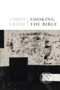 Kniha: Smoking the Bible (Chris Abani). Copper Canyon, 2022 Kniha: Smoking the Bible (Chris Abani). Copper Canyon, 2022