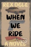 Kniha: When We Ride (Rex Ogle). WW Norton & Co, 2025 Kniha: When We Ride (Rex Ogle). WW Norton & Co, 2025