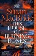 Kniha: This House of Burning Bones (Stuart Macbride). Pan Books, 2025 Kniha: This House of Burning Bones (Stuart Macbride). Pan Books, 2025