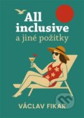 Kniha: All inclusive a jiné požitky (Václav Fikar). , 2025 Kniha: All inclusive a jiné požitky (Václav Fikar). , 2025