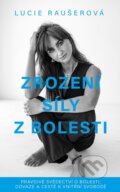Kniha: Zrození síly z bolesti (Lucie Raušerová), 2025 Kniha: Zrození síly z bolesti (Lucie Raušerová), 2025