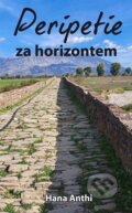 Kniha: Peripetie za horizontem (Hana Anthi). Klika, 2025 Kniha: Peripetie za horizontem (Hana Anthi). Klika, 2025