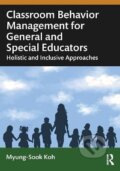 Kniha: Classroom Behavior Management for General and Special Educators (Myung-Sook Koh). Taylor and Francis, 2025 Kniha: Classroom Behavior Management for General and Special Educators (Myung-Sook Koh). Taylor and Francis, 2025