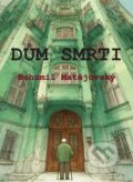 Kniha: Dům smrti (Bohumil Matějovský). Talent Pro ART, 2025 Kniha: Dům smrti (Bohumil Matějovský). Talent Pro ART, 2025