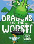 Kniha: Dragons Are the Worst! (Alex Willan). Simon & Schuster Books for Young Readers, 2021 Kniha: Dragons Are the Worst! (Alex Willan). Simon & Schuster Books for Young Readers, 2021