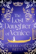 Kniha: The Lost Daughter of Venice (Charlotte Betts). Piatkus, 2023 Kniha: The Lost Daughter of Venice (Charlotte Betts). Piatkus, 2023