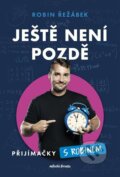 Kniha: Ještě není pozdě (Robin Řežábek). Mladá fronta, 2026 Kniha: Ještě není pozdě (Robin Řežábek). Mladá fronta, 2026