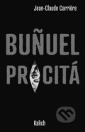 Kniha: Bunuel procitá (Jean-Claude Carriere). Kalich, 2025 Kniha: Bunuel procitá (Jean-Claude Carriere). Kalich, 2025
