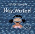 Kniha: Hey, Water! (Antoinette Portis). Scallywag, 2021 Kniha: Hey, Water! (Antoinette Portis). Scallywag, 2021