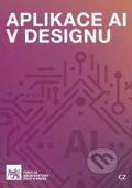 Kniha: Aplikace AI v designu (Henrieta Nezpěváková). CVUT Praha, 2025 Kniha: Aplikace AI v designu (Henrieta Nezpěváková). CVUT Praha, 2025