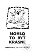 Kniha: Mohlo to byť krásne (Alexandra “Freya” Gábelová), 2025 Kniha: Mohlo to byť krásne (Alexandra “Freya” Gábelová), 2025