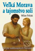Kniha: Veľká Morava a tajomstvo soli (Milan Poliak). Eko-konzult, 2025 Kniha: Veľká Morava a tajomstvo soli (Milan Poliak). Eko-konzult, 2025