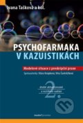 Kniha: Psychofarmaka v kazuistikách (Ivana Tašková). Maxdorf, 2025 Kniha: Psychofarmaka v kazuistikách (Ivana Tašková). Maxdorf, 2025