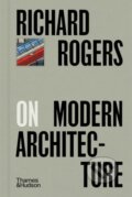 Kniha: Richard Rogers on Modern Architecture (Richard Rogers). Thames & Hudson, 2025 Kniha: Richard Rogers on Modern Architecture (Richard Rogers). Thames & Hudson, 2025