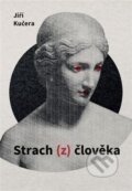 Kniha: Strach z člověka (Jiří Kučera). Cesta, 2025 Kniha: Strach z člověka (Jiří Kučera). Cesta, 2025