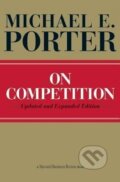 Kniha: On Competition (Michael E. Porter). Harvard Business Review Press, 2008 Kniha: On Competition (Michael E. Porter). Harvard Business Review Press, 2008