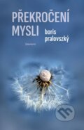 Kniha: Překročení mysli (Boris Pralovszký). Eminent, 2025 Kniha: Překročení mysli (Boris Pralovszký). Eminent, 2025