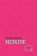 Kniha: Nebude (Teodor Kravál). Perplex, 2025 Kniha: Nebude (Teodor Kravál). Perplex, 2025